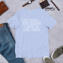 Load image into Gallery viewer, "Shop in Yoga Pants" Unisex T-Shirt
