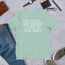 Load image into Gallery viewer, "Shop in Yoga Pants" Unisex T-Shirt