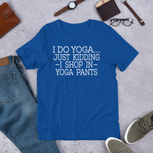 Load image into Gallery viewer, "Shop in Yoga Pants" Unisex T-Shirt