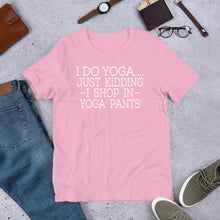 Load image into Gallery viewer, "Shop in Yoga Pants" Unisex T-Shirt