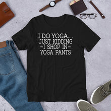 Load image into Gallery viewer, "Shop in Yoga Pants" Unisex T-Shirt