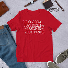 Load image into Gallery viewer, "Shop in Yoga Pants" Unisex T-Shirt