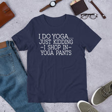 Load image into Gallery viewer, "Shop in Yoga Pants" Unisex T-Shirt