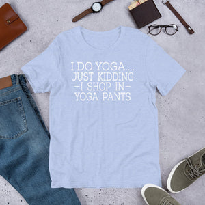 "Shop in Yoga Pants" Unisex T-Shirt
