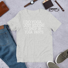 Load image into Gallery viewer, &quot;Shop in Yoga Pants&quot; Unisex T-Shirt
