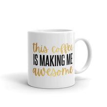 Load image into Gallery viewer, This Coffee is Making Me Awesome Mug
